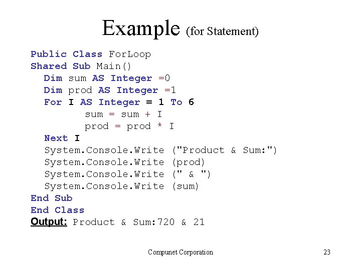 Example (for Statement) Public Class For. Loop Shared Sub Main() Dim sum AS Integer