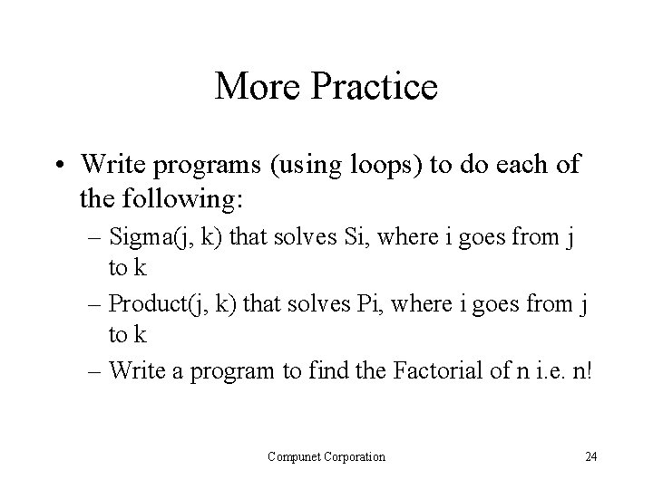 More Practice • Write programs (using loops) to do each of the following: –