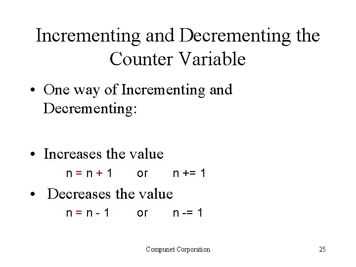 Incrementing and Decrementing the Counter Variable • One way of Incrementing and Decrementing: •