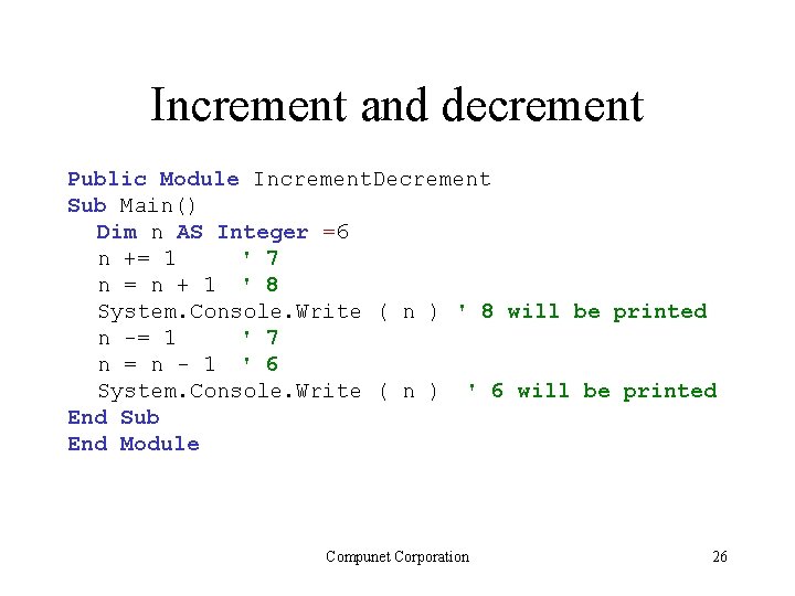 Increment and decrement Public Module Increment. Decrement Sub Main() Dim n AS Integer =6