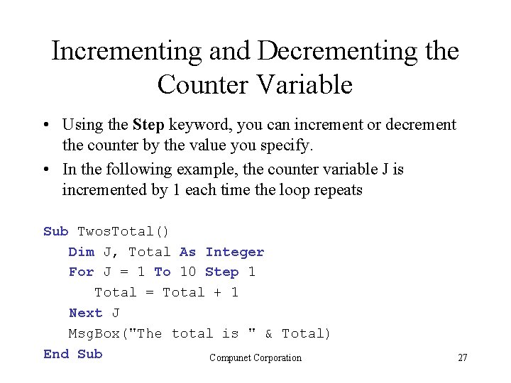 Incrementing and Decrementing the Counter Variable • Using the Step keyword, you can increment