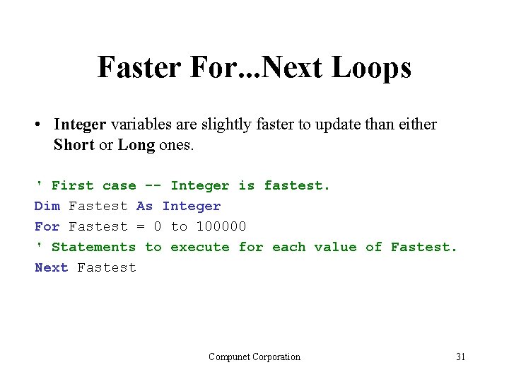 Faster For. . . Next Loops • Integer variables are slightly faster to update