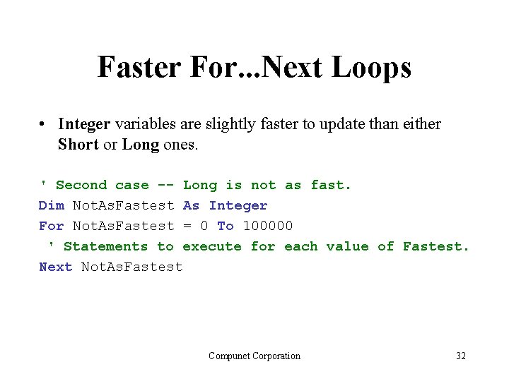 Faster For. . . Next Loops • Integer variables are slightly faster to update