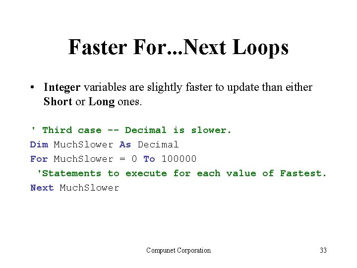 Faster For. . . Next Loops • Integer variables are slightly faster to update