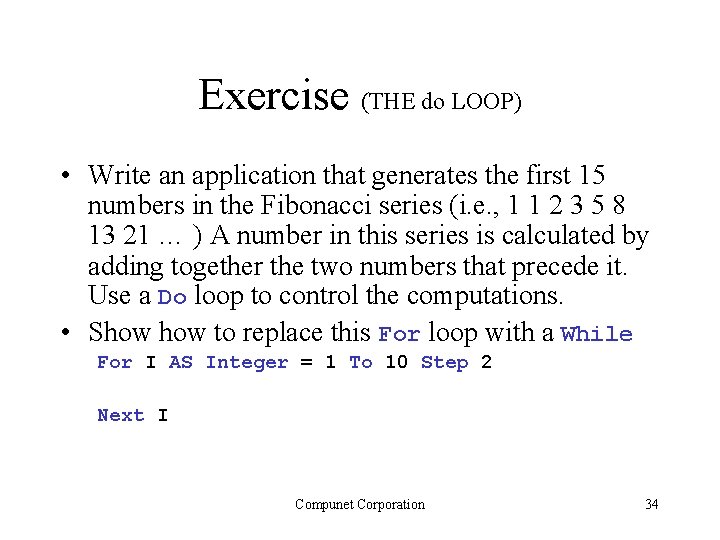 Exercise (THE do LOOP) • Write an application that generates the first 15 numbers