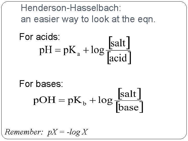 Henderson-Hasselbach: an easier way to look at the eqn. For acids: For bases: Remember: