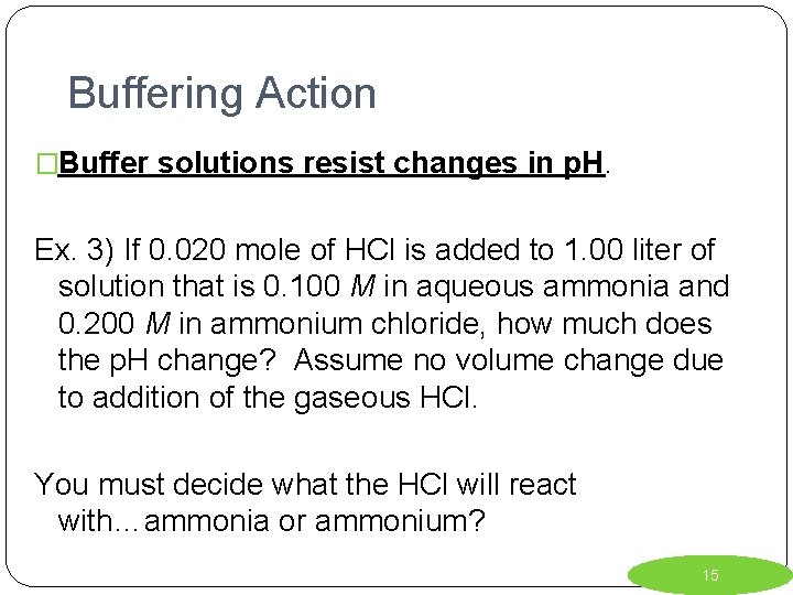 Buffering Action �Buffer solutions resist changes in p. H. Ex. 3) If 0. 020