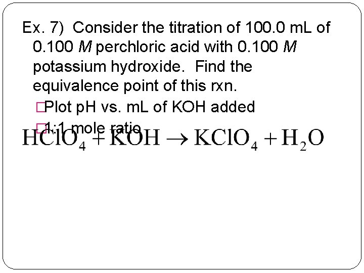 Ex. 7) Consider the titration of 100. 0 m. L of 0. 100 M