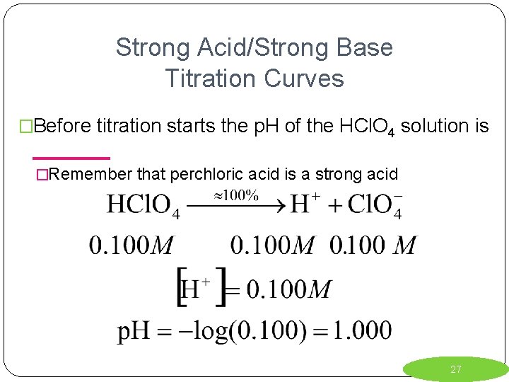 Strong Acid/Strong Base Titration Curves �Before titration starts the p. H of the HCl.