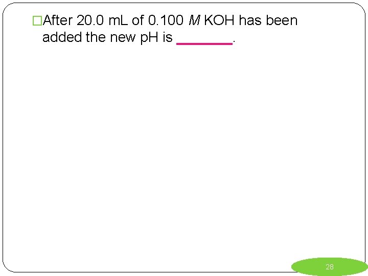 �After 20. 0 m. L of 0. 100 M KOH has been added the