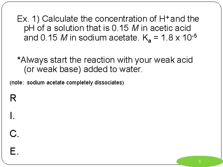 Ex. 1) Calculate the concentration of H+ and the p. H of a solution