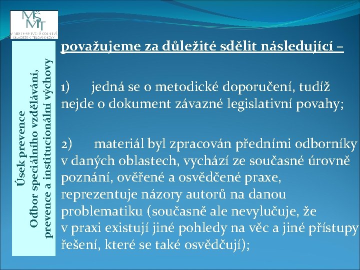 Úsek prevence Odbor speciálního vzdělávání, prevence a institucionální výchovy považujeme za důležité sdělit následující