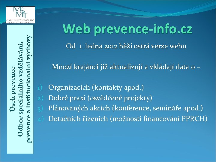 Úsek prevence Odbor speciálního vzdělávání, prevence a institucionální výchovy Web prevence-info. cz Od 1.