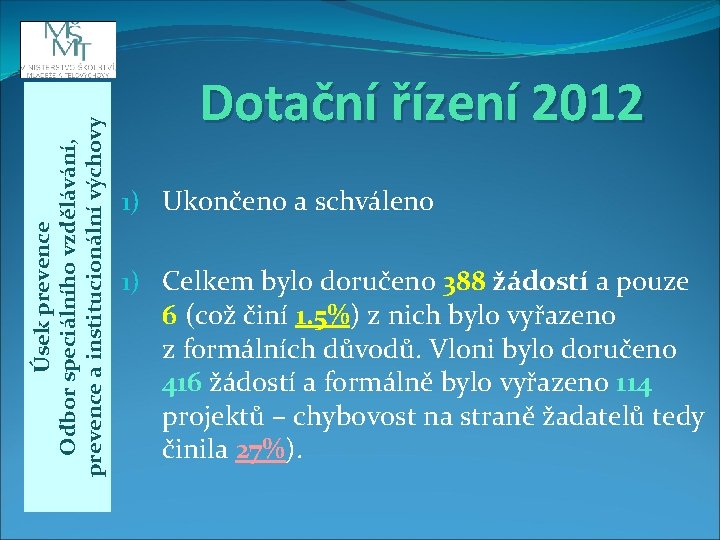 Úsek prevence Odbor speciálního vzdělávání, prevence a institucionální výchovy Dotační řízení 2012 1) Ukončeno