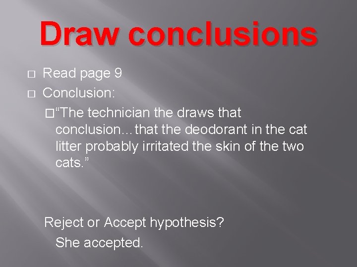 Draw conclusions � � Read page 9 Conclusion: �“The technician the draws that conclusion…that