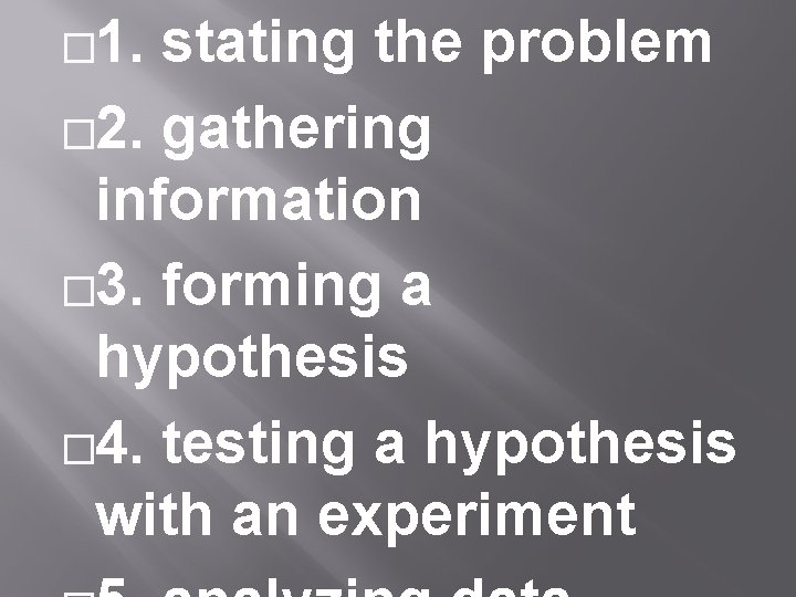 � 1. stating the problem � 2. gathering information � 3. forming a hypothesis