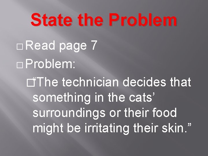 State the Problem � Read page 7 � Problem: �“The technician decides that something