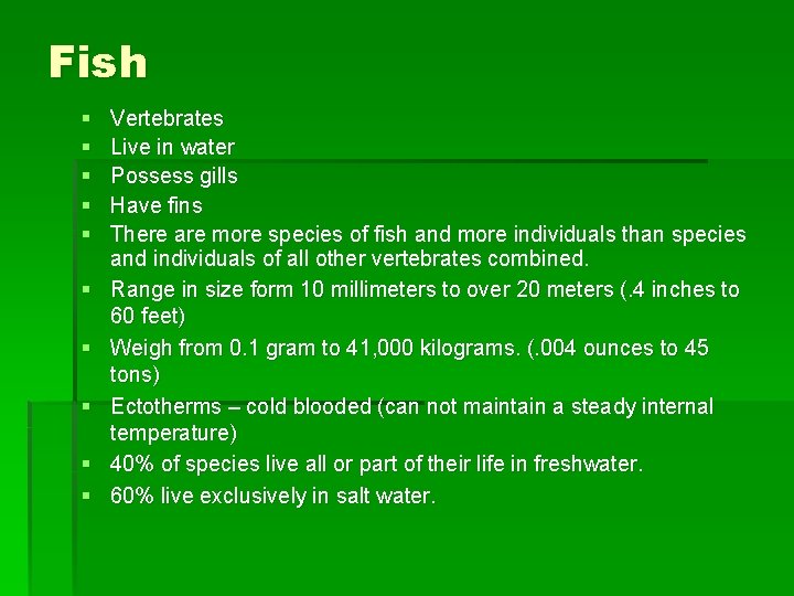 Fish § § § § § Vertebrates Live in water Possess gills Have fins