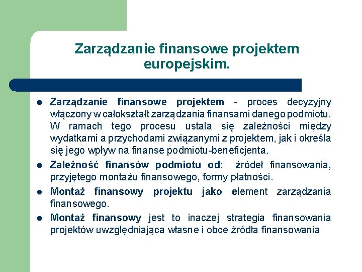Zarządzanie finansowe projektem europejskim. l l Zarządzanie finansowe projektem - proces decyzyjny włączony w