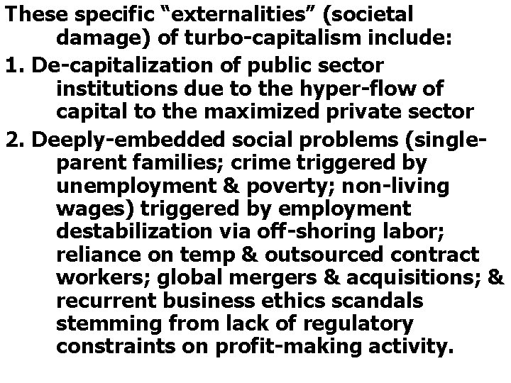 These specific “externalities” (societal damage) of turbo-capitalism include: 1. De-capitalization of public sector institutions