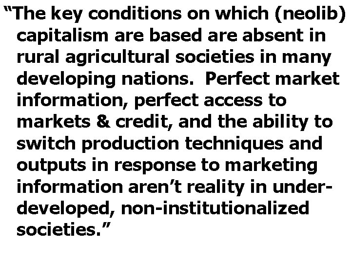 “The key conditions on which (neolib) capitalism are based are absent in rural agricultural