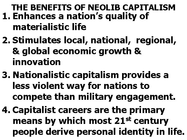 THE BENEFITS OF NEOLIB CAPITALISM 1. Enhances a nation’s quality of materialistic life 2.