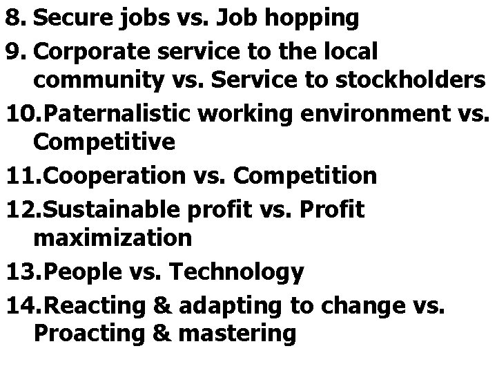 8. Secure jobs vs. Job hopping 9. Corporate service to the local community vs.