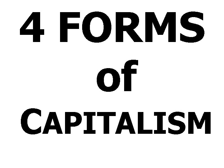 4 FORMS of CAPITALISM 