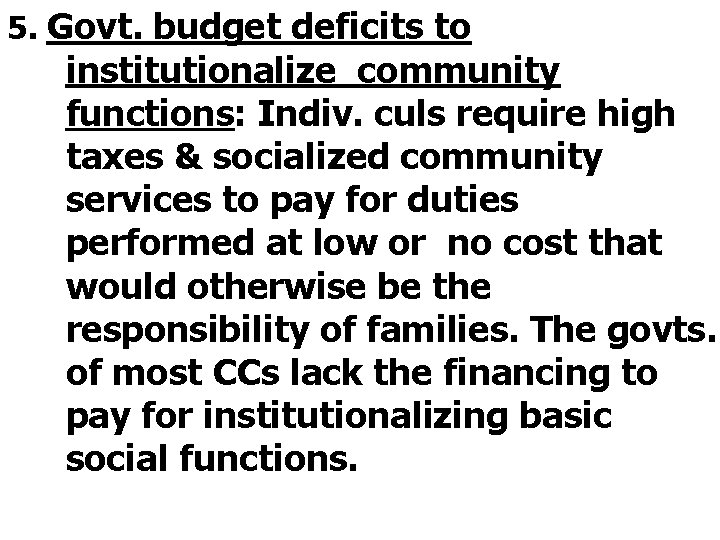 5. Govt. budget deficits to institutionalize community functions: Indiv. culs require high taxes &