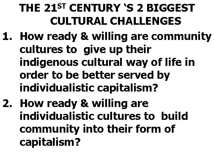 THE 21 ST CENTURY ‘S 2 BIGGEST CULTURAL CHALLENGES 1. How ready & willing