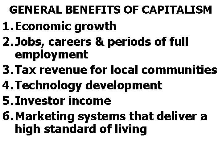 GENERAL BENEFITS OF CAPITALISM 1. Economic growth 2. Jobs, careers & periods of full