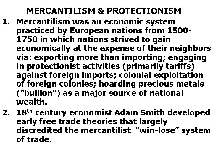 MERCANTILISM & PROTECTIONISM 1. Mercantilism was an economic system practiced by European nations from