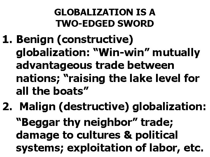 GLOBALIZATION IS A TWO-EDGED SWORD 1. Benign (constructive) globalization: “Win-win” mutually advantageous trade between