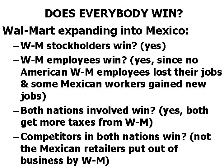 DOES EVERYBODY WIN? Wal-Mart expanding into Mexico: – W-M stockholders win? (yes) – W-M