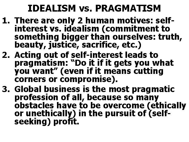 IDEALISM vs. PRAGMATISM 1. There are only 2 human motives: selfinterest vs. idealism (commitment