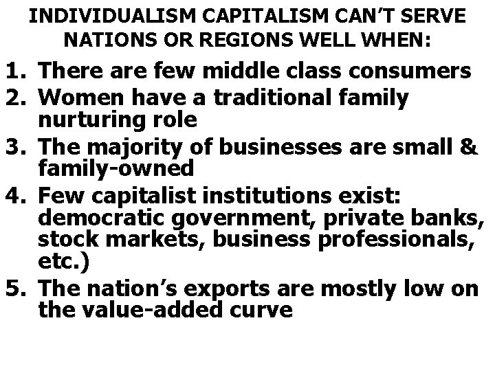 INDIVIDUALISM CAPITALISM CAN’T SERVE NATIONS OR REGIONS WELL WHEN: 1. There are few middle