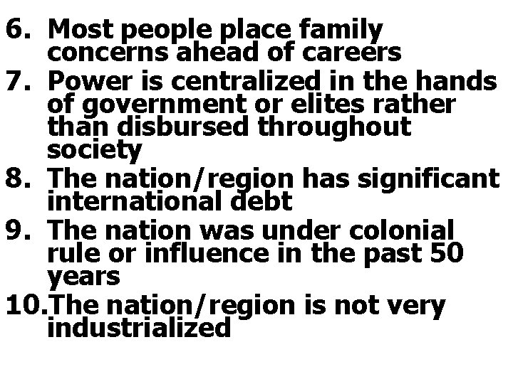 6. Most people place family concerns ahead of careers 7. Power is centralized in