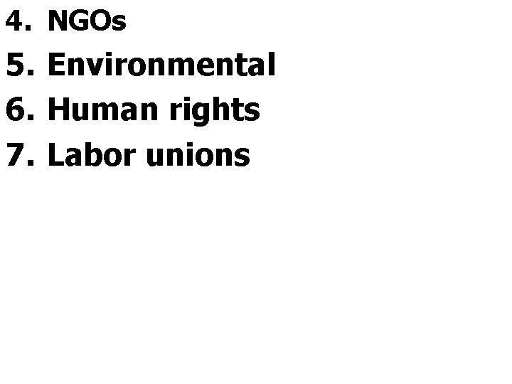 4. NGOs 5. Environmental 6. Human rights 7. Labor unions 