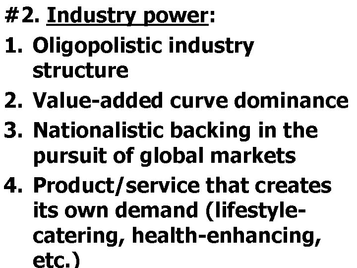 #2. Industry power: 1. Oligopolistic industry structure 2. Value-added curve dominance 3. Nationalistic backing