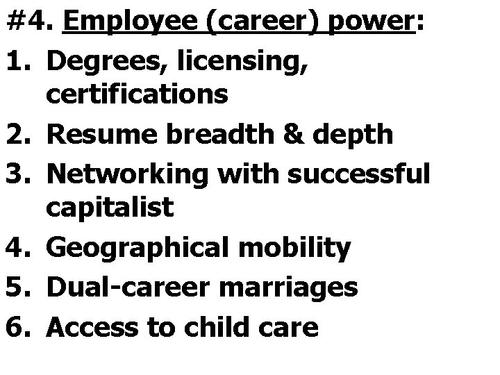 #4. Employee (career) power: 1. Degrees, licensing, certifications 2. Resume breadth & depth 3.