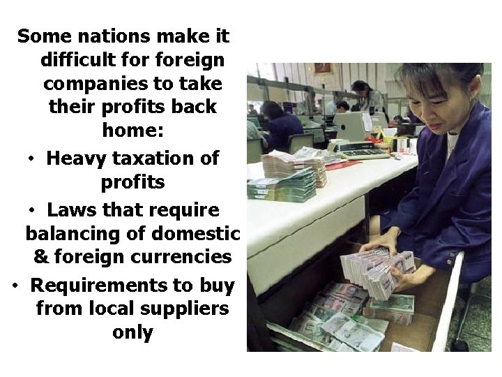 Some nations make it difficult foreign companies to take their profits back home: •