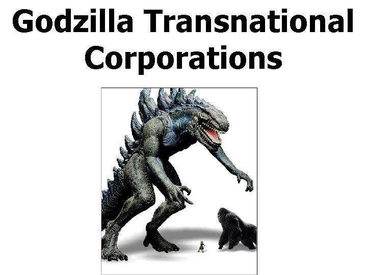 Godzilla Transnational Corporations 