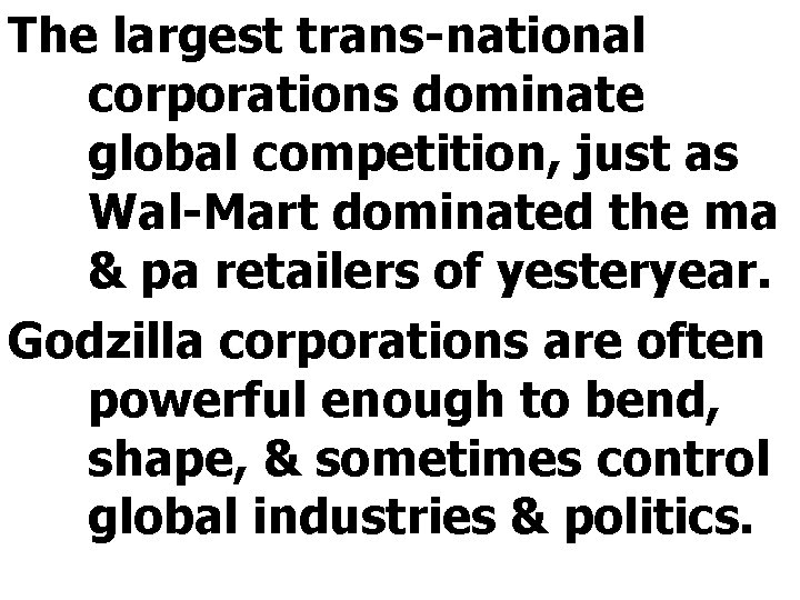 The largest trans-national corporations dominate global competition, just as Wal-Mart dominated the ma &