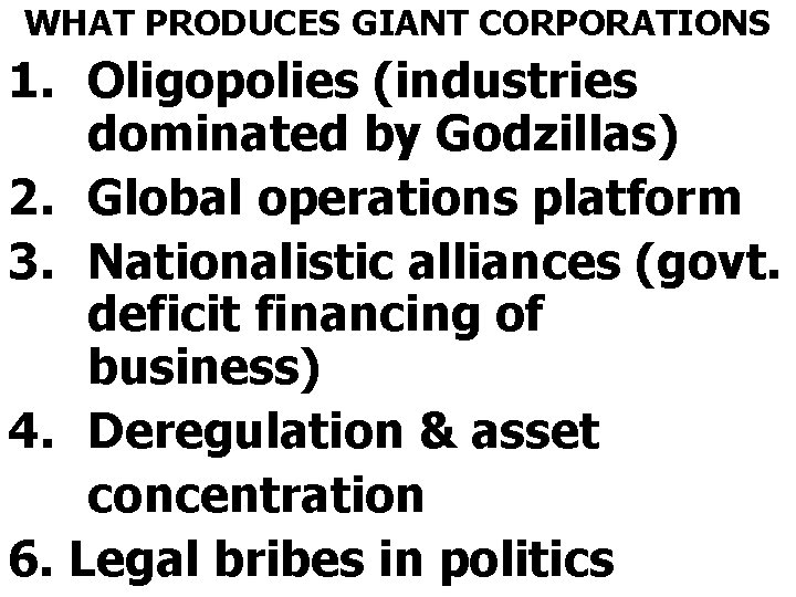 WHAT PRODUCES GIANT CORPORATIONS 1. Oligopolies (industries dominated by Godzillas) 2. Global operations platform