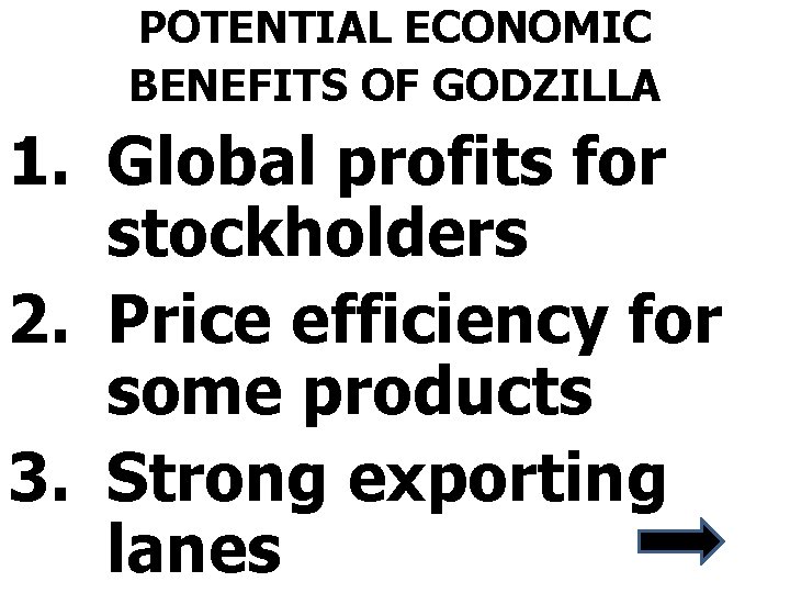 POTENTIAL ECONOMIC BENEFITS OF GODZILLA 1. Global profits for stockholders 2. Price efficiency for