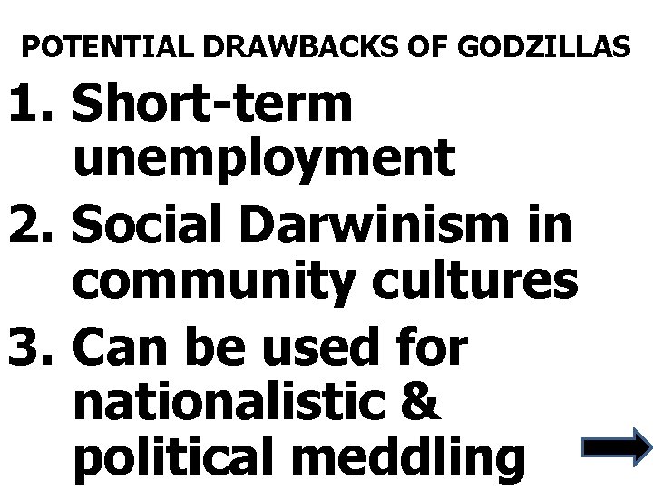 POTENTIAL DRAWBACKS OF GODZILLAS 1. Short-term unemployment 2. Social Darwinism in community cultures 3.