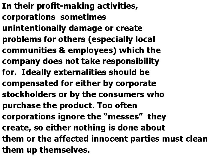 In their profit-making activities, corporations sometimes unintentionally damage or create problems for others (especially