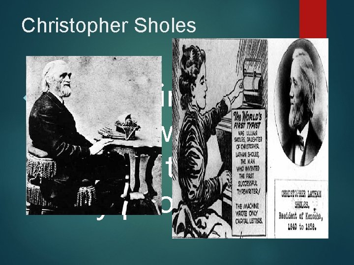 Christopher Sholes In 1867 invented the typewriter, which changed the way many people work