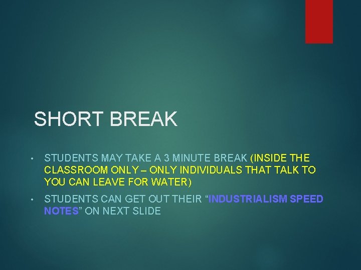 SHORT BREAK • STUDENTS MAY TAKE A 3 MINUTE BREAK (INSIDE THE CLASSROOM ONLY