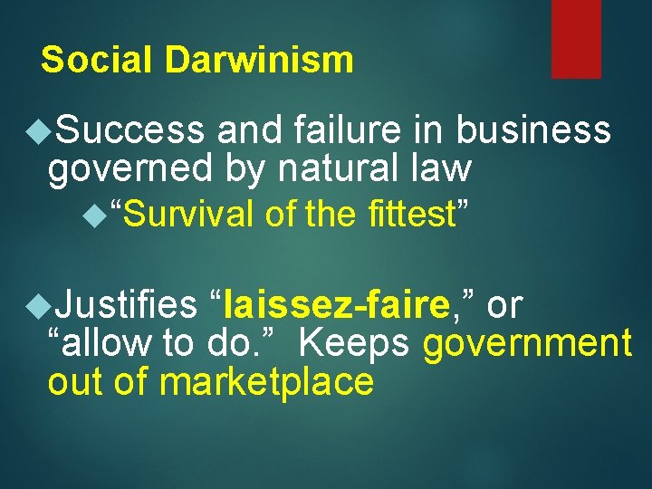 Social Darwinism Success and failure in business governed by natural law “Survival Justifies of